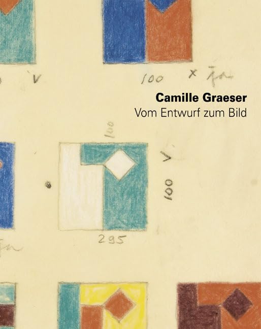 Camille Graeser: Vom Entwurf zum Bild. Ideenskizzen und Entwurfszeichnungen 1938 bis 1978 Architecture