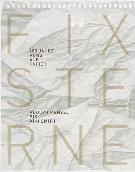 Fixsterne: 100 Jahre Kunst auf Papier von Adolph Menzel bis Kiki Polke book