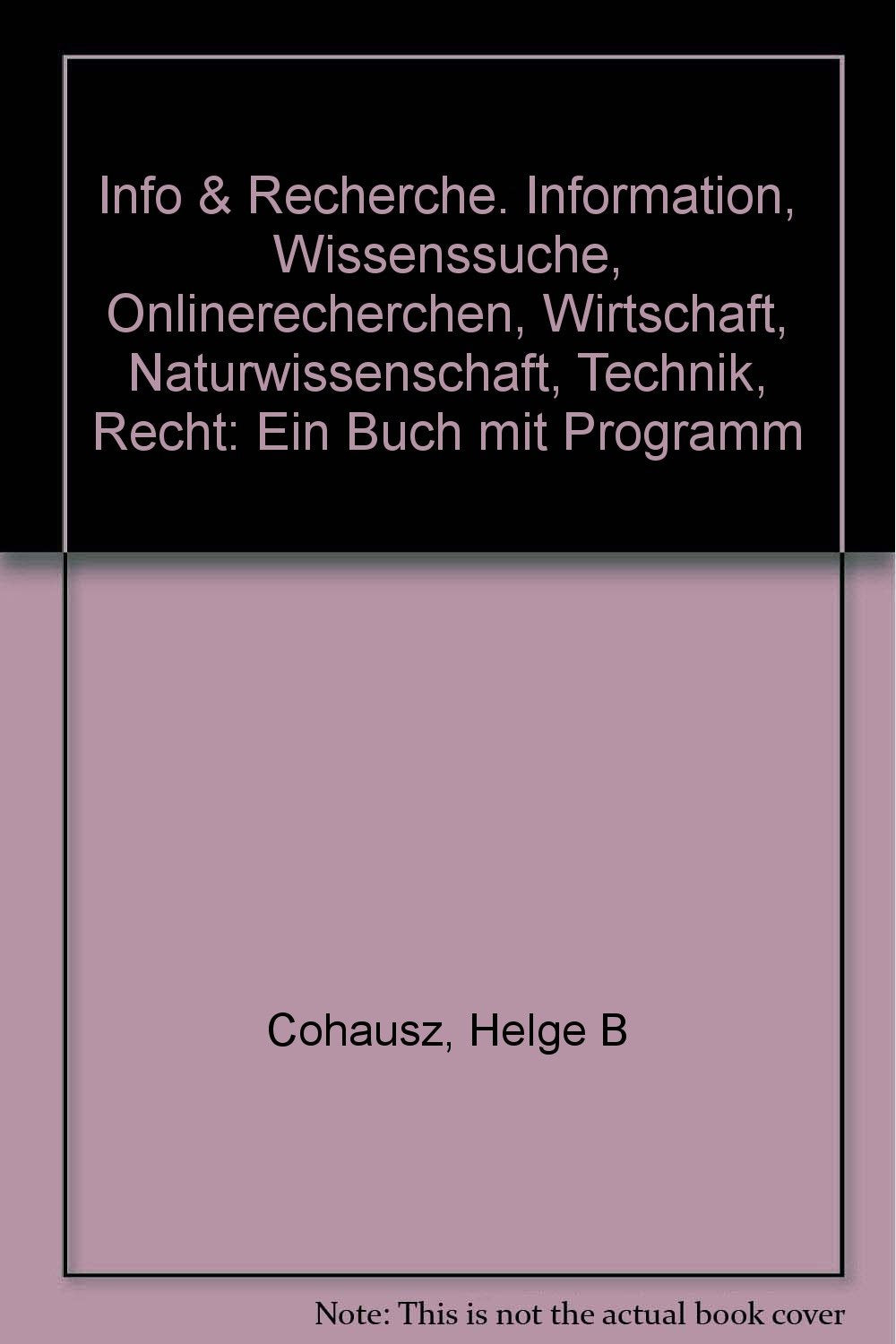 Info & Recherche. Information, Wissenssuche, Onlinerecherchen, Wirtschaft, Naturwissenschaft, Technik, Recht: Ein Buch mit Programm Books