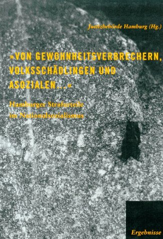 Von Gewohnheitsverbrechern, Volksschädlingen und Asozialen: Hamburger Strafurteile im Nationalsozialismus Law