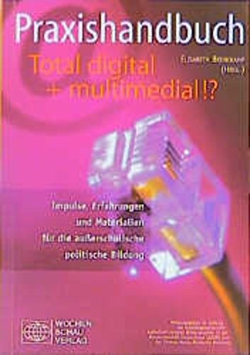 Praxishandbuch Total digital + multimedial?: Impulse, Erfahrungen und Materialien für die ausserschulische politische Bildung: Impulse, Erfahrungen ... für die außerschulische politische Bildung Film, Art & Culture