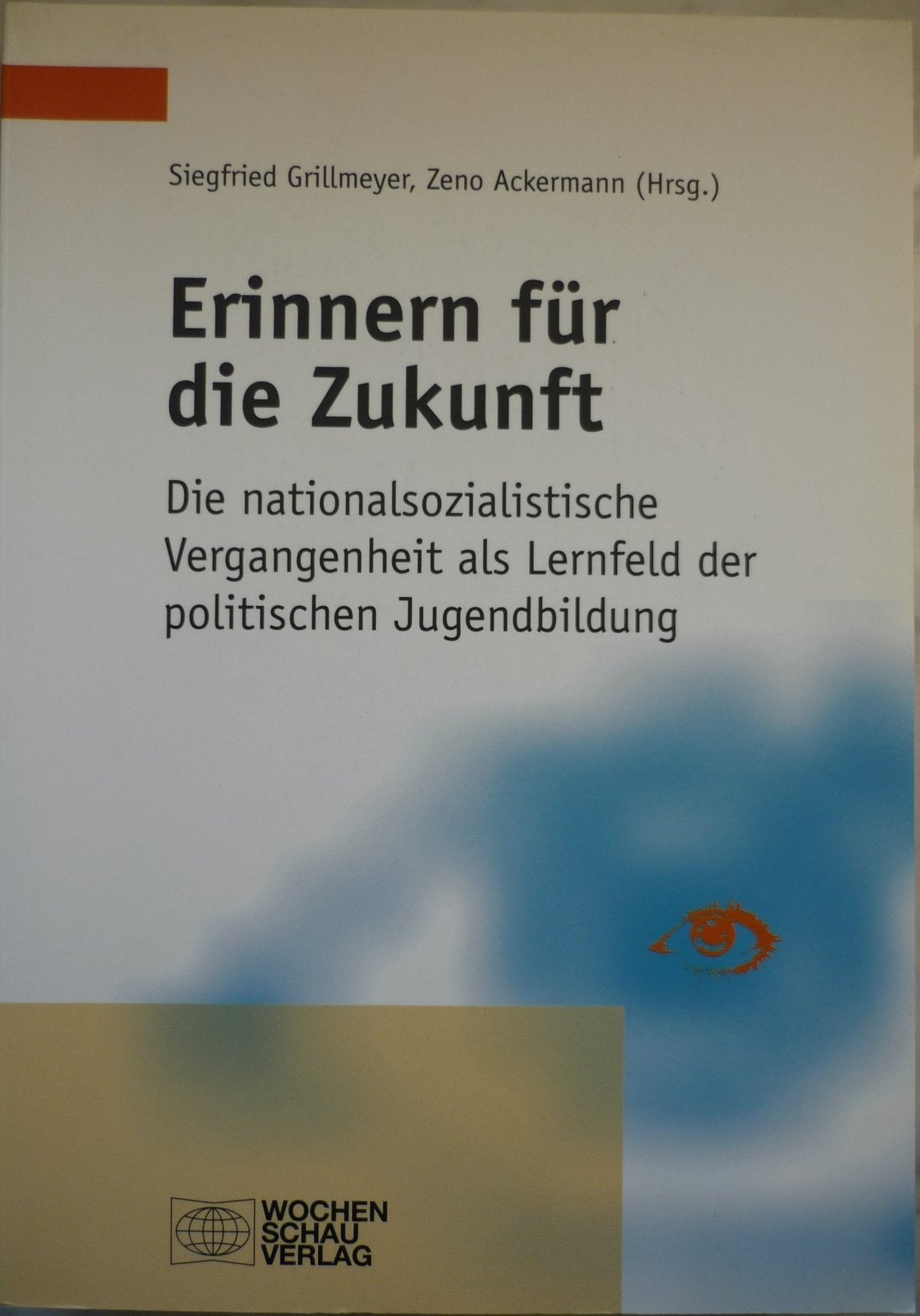 Erinnern für die Zukunft: Die nationalsozialistische Vergangenheit als Lernfeld der politischen Jugendbildung ((ALT) Veröffentlichungen der CPH-Jugendakademie) Memories