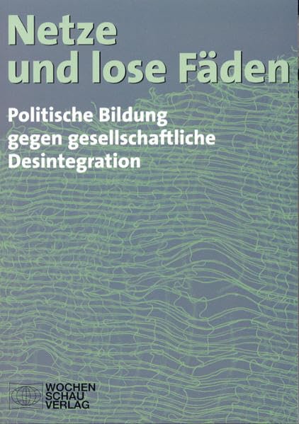 Netze und lose Fäden: Politische Bildung gegen gesellschaftliche Desintegration Learning & Reference