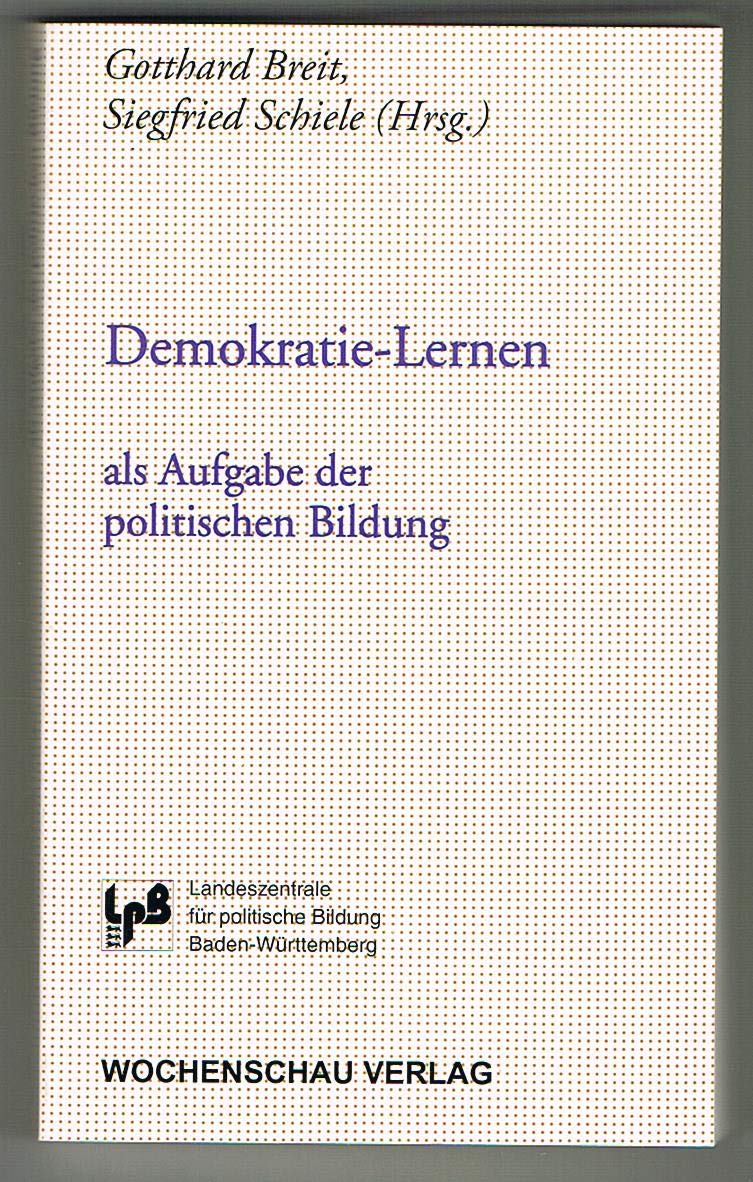 Demokratie-Lernen als Aufgabe der politischen Bildung ((ALT) Didaktische Reihe der Landeszentrale für politische Bildung Baden-Württemberg) Politics & History
