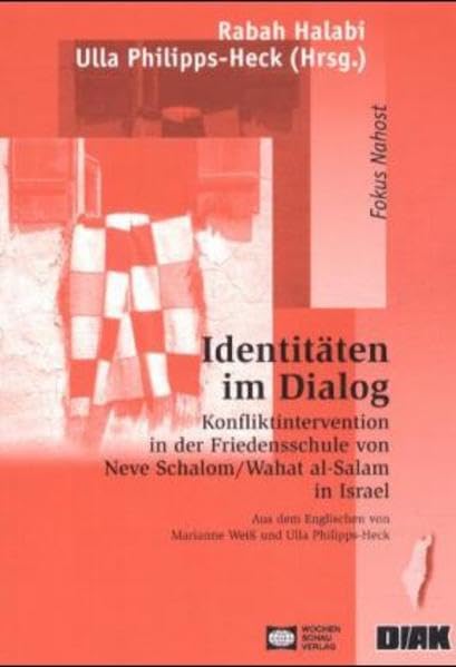Identitäten im Dialog: Konfliktintervention in der Friedensschule von Neve Schalom /Wahat al-Salam in Israel ((ALT) Schriftenreihe des ... für Frieden im Nahen Osten e.V.) Politics & History