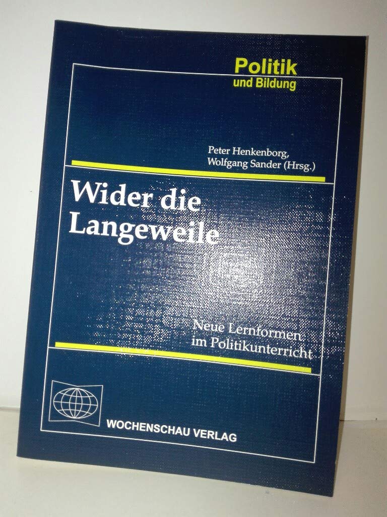 Wider die Langeweile: Neue Lernformen im Politikunterricht (Politik und Bildung) Education & Training
