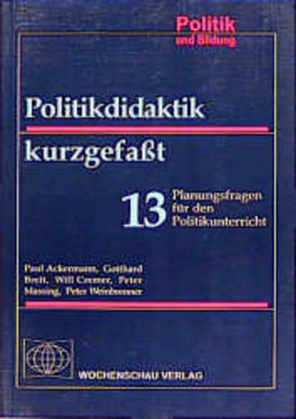 Politikdidaktik kurzgefasst: 13 Planungsfragen für den Politikunterricht (Politik und Bildung) Education & Training