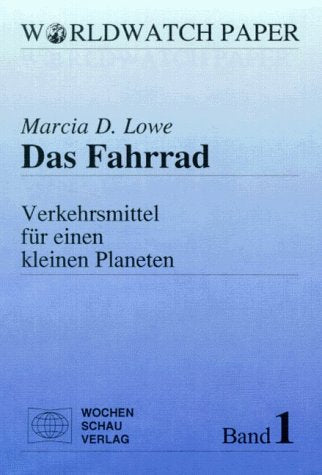Das Fahrrad: Verkehrsmittel für einen kleinen Planeten ((ALT) Worldwatch Papers) Business, Finance & Career