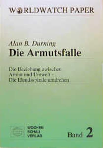 Die Armutsfalle: Die Beziehung zwischen Armut und Umwelt - die Elendsspirale umdrehen ((ALT) Worldwatch Papers) - Durning, Alan B book