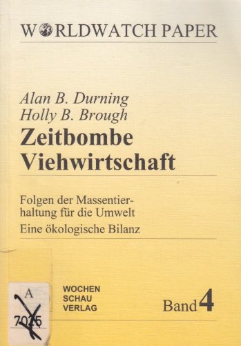 Zeitbombe Viehwirtschaft: Folgen der Massentierhaltung für die Umwelt. Eine ökologische Bilanz ((ALT) Worldwatch Papers) Natural Sciences