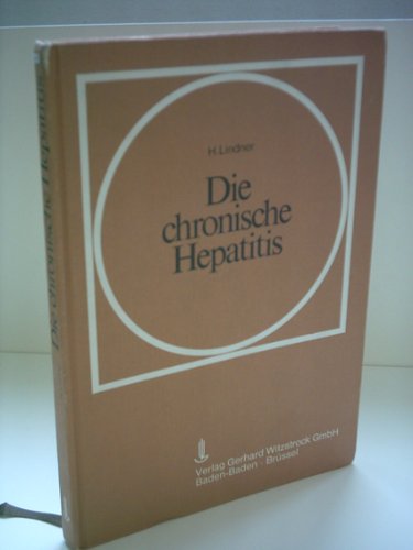 H. Lindner: Die chronische Hepatitis - Ihre Definition durch Klinik, Morphologie und Biochemie Books