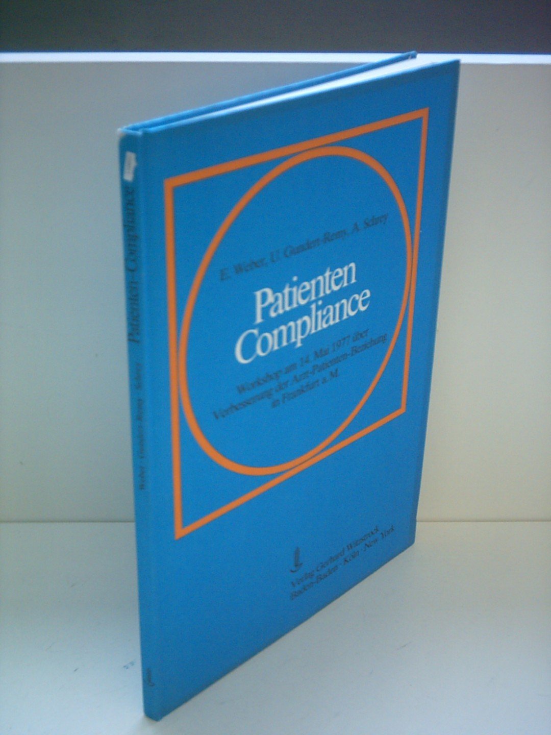 E. Weber: Patienten Compliance - Workshop am 14. Mai 1977 über Verbesserung der Arzt-Patienten-Beziehung in Frankfurt a. M. Books