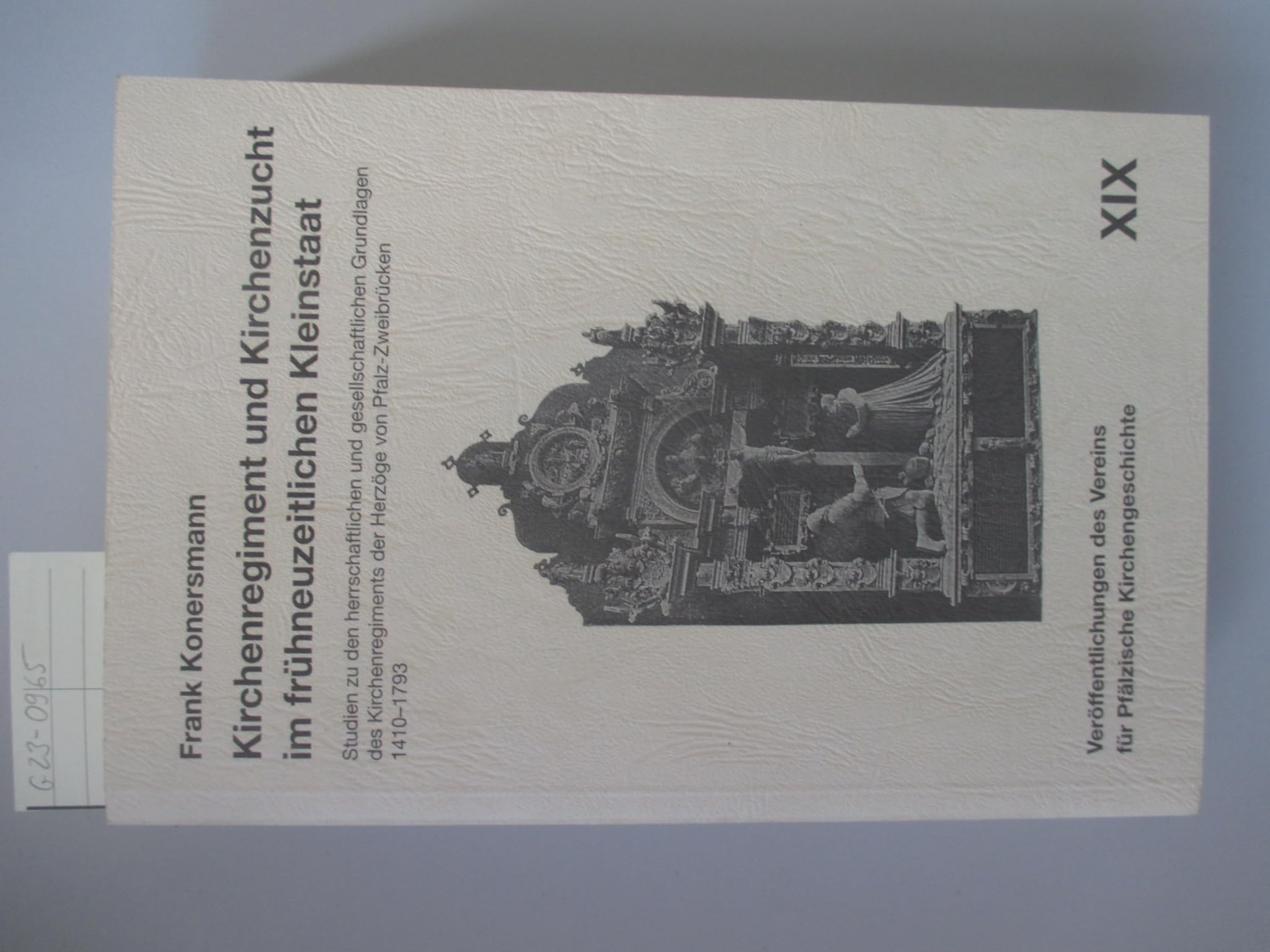 Kirchenregiment und Kirchenzucht im frühneuzeitlichen Kleinstaat. Veröffentlichungen des Vereins für Pfälzische Kirchengeschichte XIX, SVRKG Band 121 Books