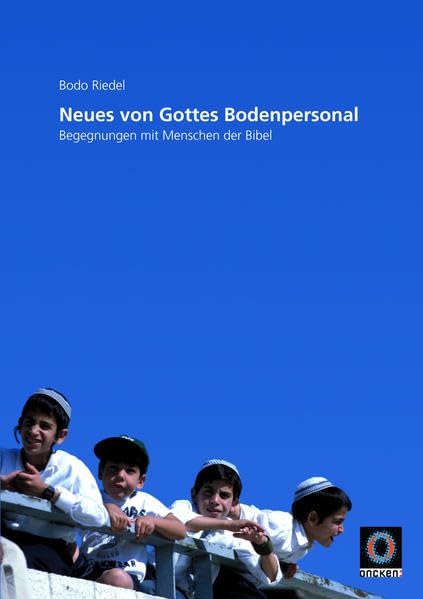 Neues von Gottes Bodenpersonal: Begegnungen mit Menschen der Bibel Religion & Esotericism