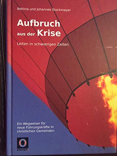 Aufbruch aus der Krise: Leiten in schwierigen Zeiten Business, Finance & Career