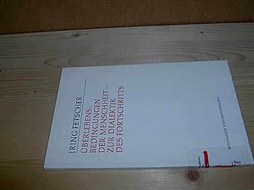 Überlebensbedingungen der Menschheit: Zur Dialektik des Fortschritts (Konstanzer Universitätsreden) Social Sciences