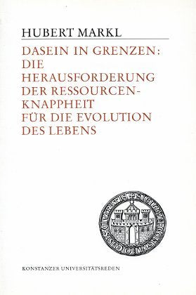 Dasein in Grenzen: Die Herausforderung der Ressourcenknappheit für die Evolution des Lebens (Konstanzer Universitätsreden) Natural Sciences