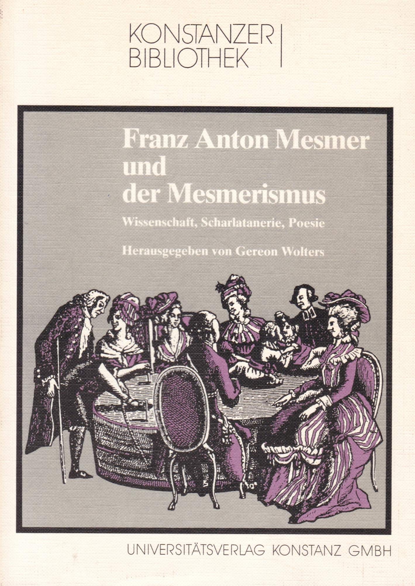 Franz Anton Mesmer und der Mesmerismus: Wissenschaft, Scharlatanerie, Poesie (Konstanzer Bibliothek) Books