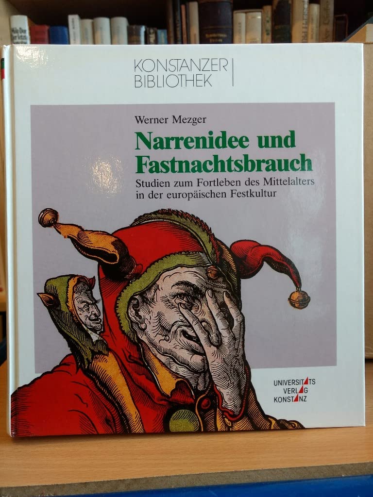 Narrenidee und Fastnachtsbrauch: Studien zum Fortleben des Mittelalters in der europäischen Festkultur (Konstanzer Bibliothek) General education