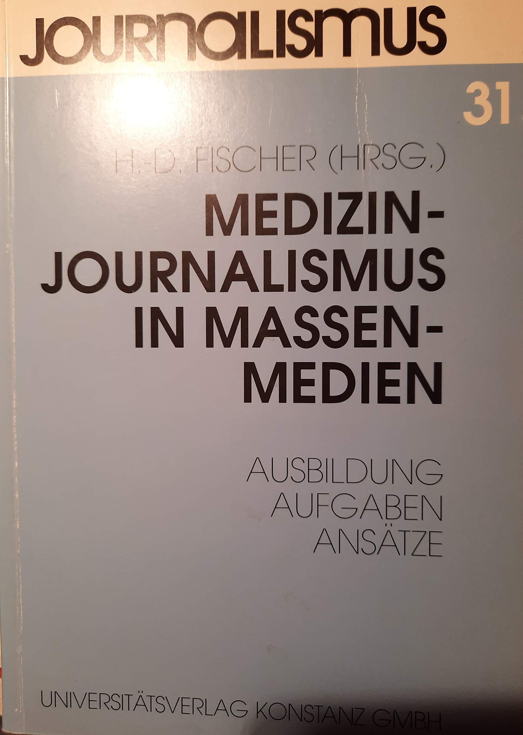 Medizinjournalismus in Massenmedien: Ausbildung, Aufgaben, Ansätze (Journalismus / Neue Folge) - Fischer, Heinz D book