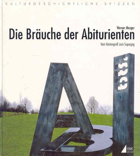Die Bräuche der Abiturienten. Vom Kartengruß zum Supergag. Ein Beitrag zur Schülervolkskunde Education & Training