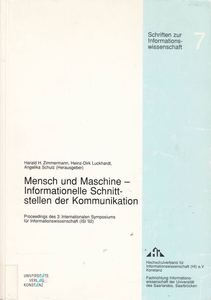 Mensch und Maschine - Informationelle Schnittstellen der Kommunikation: Proceedings des 3. Internationalen Symposiums für Informationswissenschaft ... 1992 (Schriften zur Informationswissenschaft) Business, Finance & Career