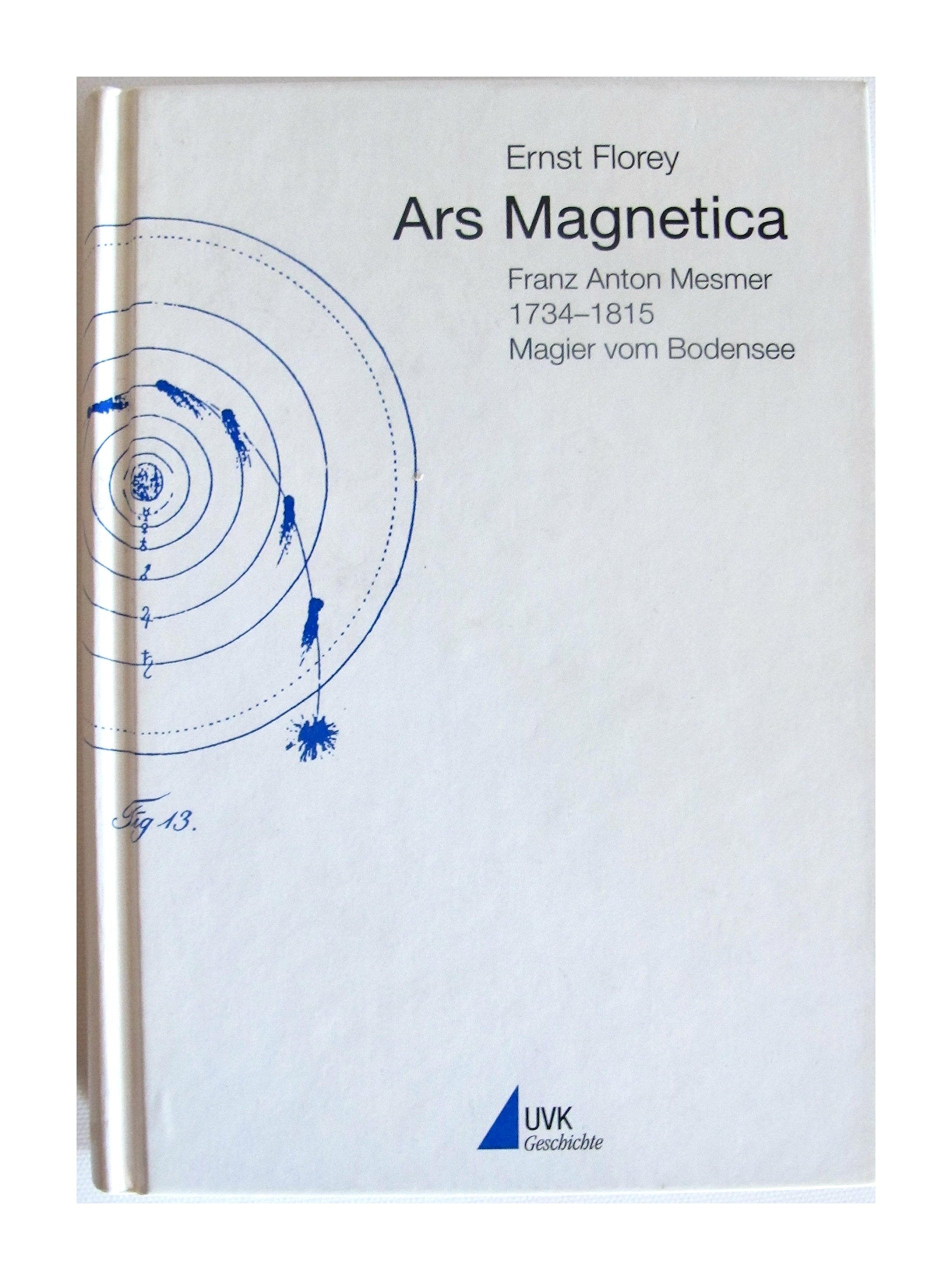 Ars Magnetica: Franz Anton Mesmer 1734-1815 Magier vom Bodensee Medicine