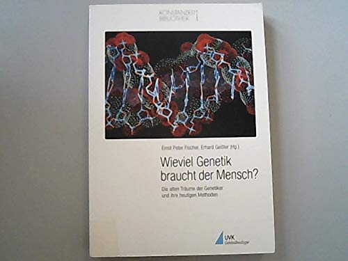 Wieviel Genetik braucht der Mensch?: Die alten Träume der Genetiker und ihre heutigen Methoden (Konstanzer Bibliothek) Business & Technology