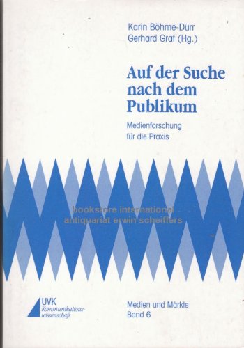 Auf der Suche nach dem Publikum: Medienforschung für die Praxis (Medien und Märkte) Media & Communication