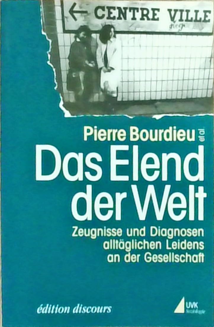 Das Elend der Welt: Zeugnisse und Diagnosen alltäglichen Leidens an der Gesellschaft (édition discours) Social Sciences
