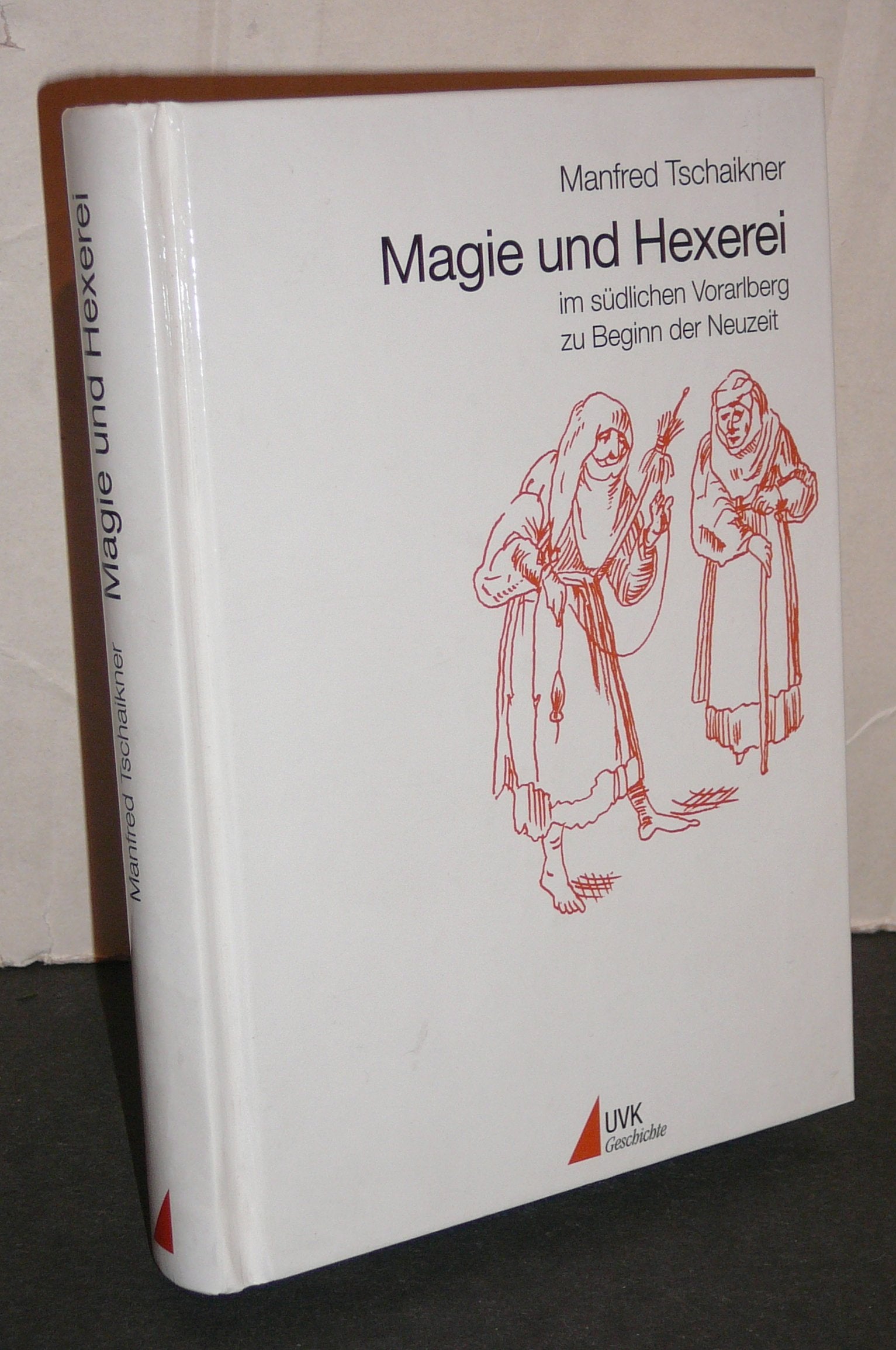 Magie und Hexerei im südlichen Vorarlberg zu Beginn der Neuzeit (Weisse Bibliothek) Books