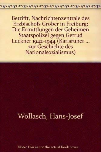 Betrifft: Nachrichtenzentrale des Erzbischofs Gröber in Freiburg: Die Ermittlungsakten der Geheimen Staatspolizei gegen Gertrud Luckner 1942-1944 ... zur Geschichte des Nationalsozialismus) Politics & Society Books