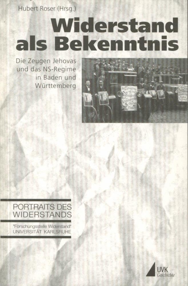 Widerstand als Bekenntnis: Die Zeugen Jehovas und das NS-Regime in Baden und Württemberg (Portraits des Widerstands) German history