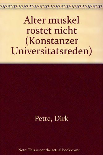 Alter Muskel rostet nicht (Konstanzer Universitätsreden) Medicine