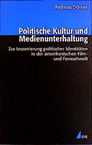 Politische Kultur und Medienunterhaltung: Zur Inszenierung politischer Identitäten in der amerikanischen Film- und Fernsehwelt Film, Art & Culture