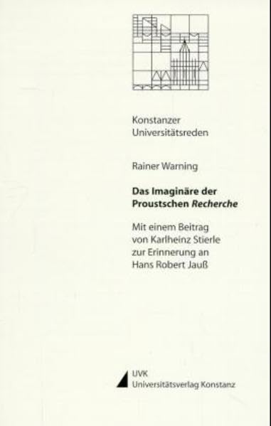 Das Imaginäre der Proustschen Recherche (Konstanzer Universitätsreden) Contemporary literature