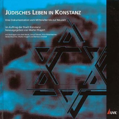 Jüdisches Leben in Konstanz: Eine Dokumentation vom Mittelalter bis zur Neuzeit Politics & Society