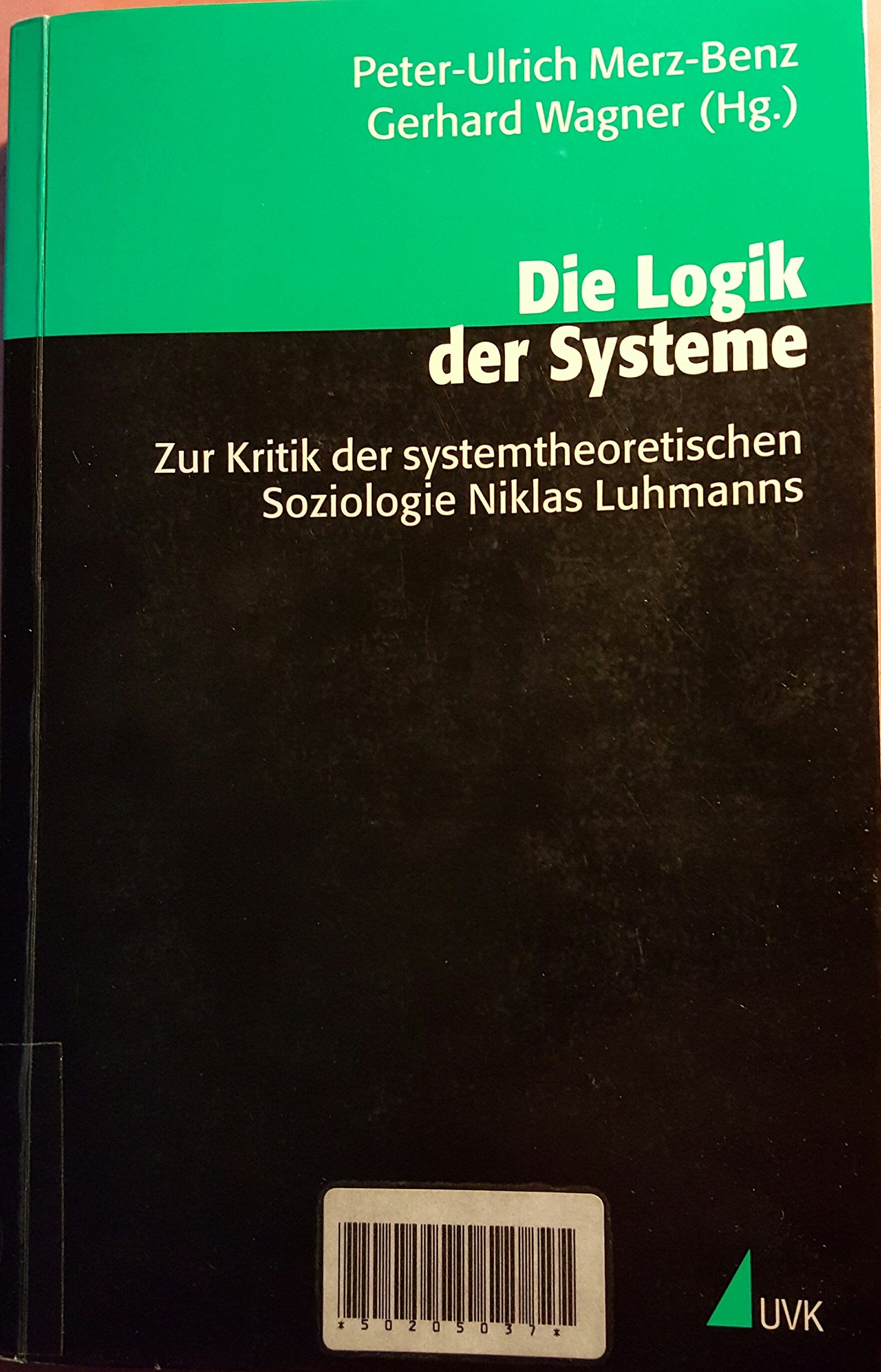 Die Logik der Systeme: Kritik der systemtheoretischen Soziologie Niklas Luhmanns Social Sciences