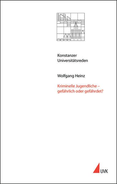 Kriminelle Jugendliche – gefährlich oder gefährdet? (Konstanzer Universitätsreden) Law
