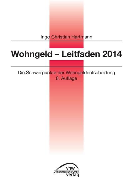 Wohngeld - Leitfaden 2014: Die Schwerpunkte der Wohngeldentscheidung Law