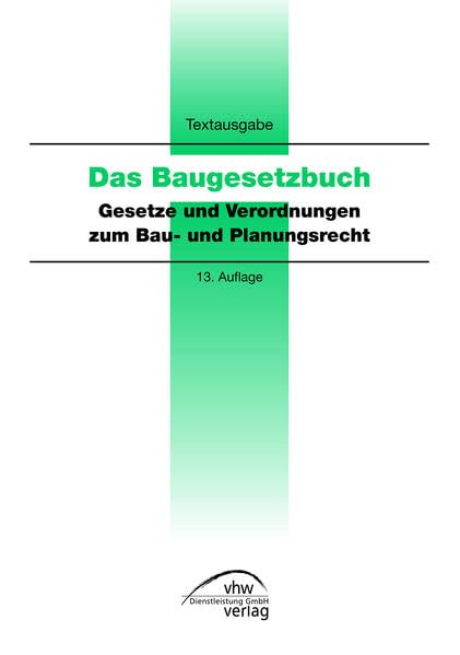 Das Baugesetzbuch: Gesetze und verordnungen zum Bau- und Planungsrecht Law