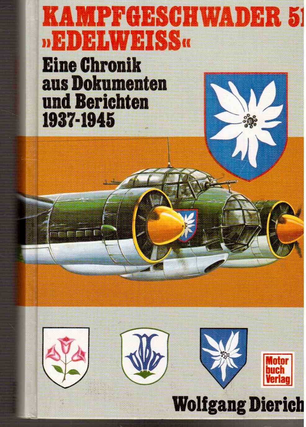 Kampfgeschwader 51 Edelweiss. Eine Chronik aus Dokumenten und Berichten 1937-1945 Politics & History