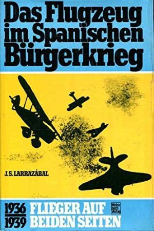 Das Flugzeug im Spanischen Bürgerkrieg. 1936 - 1939: Flieger auf beiden Seiten Business & Technology