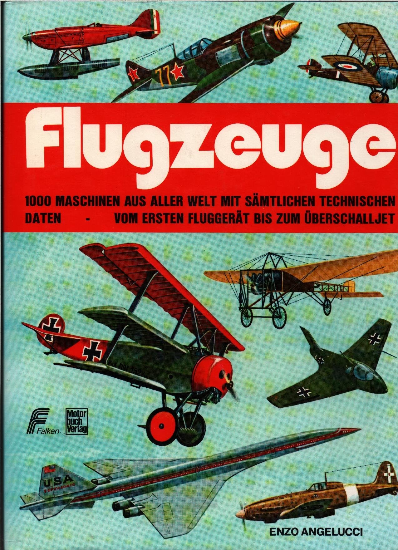 Flugzeuge. 1000 Maschinen aus aller Welt mit sämtlichen technischen Daten. Vom ersten Fluggerät bis zum Überschalljet Business & Technology