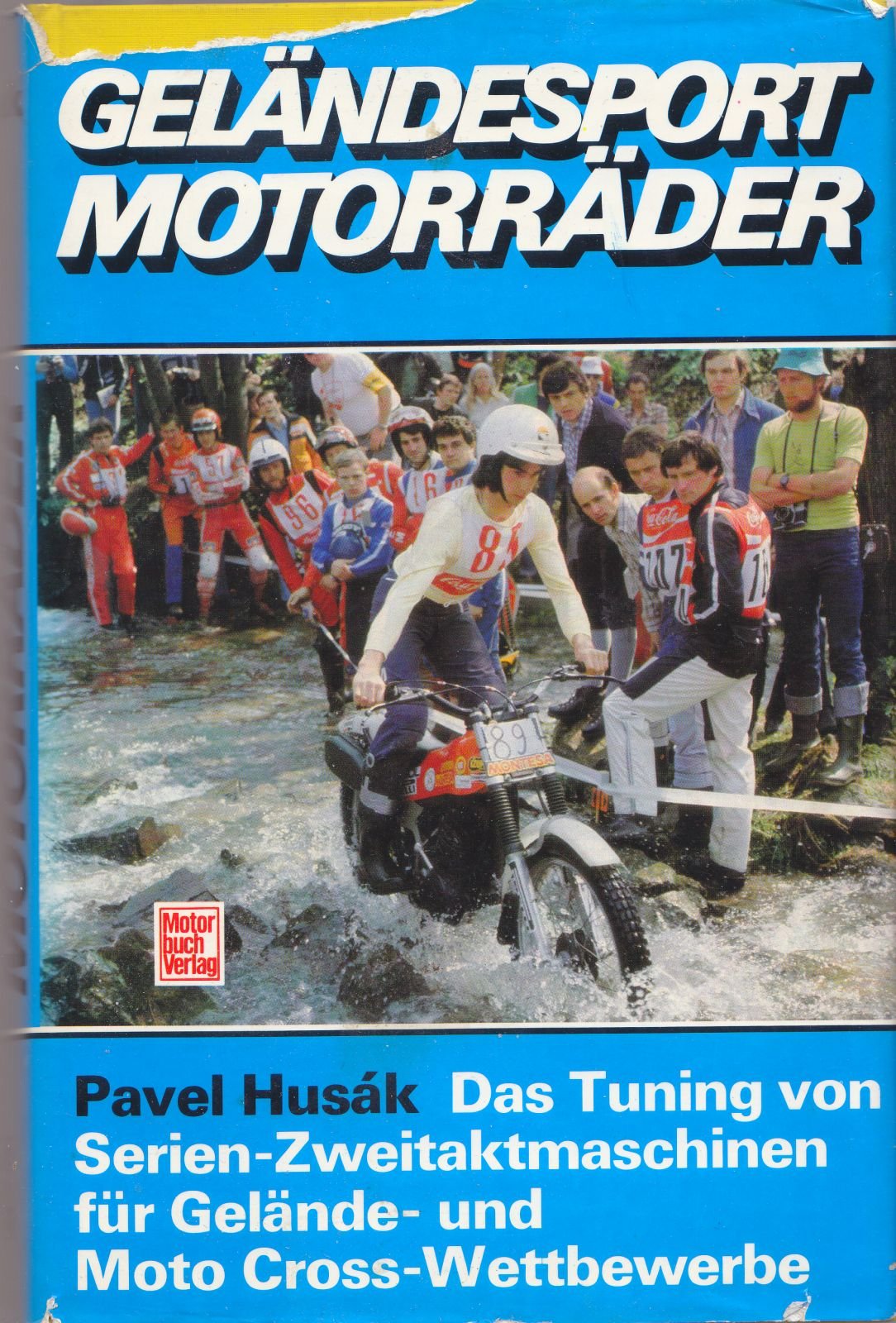 Geländesport-Motorräder. Das Tuning von Serien-Zweitaktmaschinen für Gelände- und Moto Cross-Wettbewerbe. Books