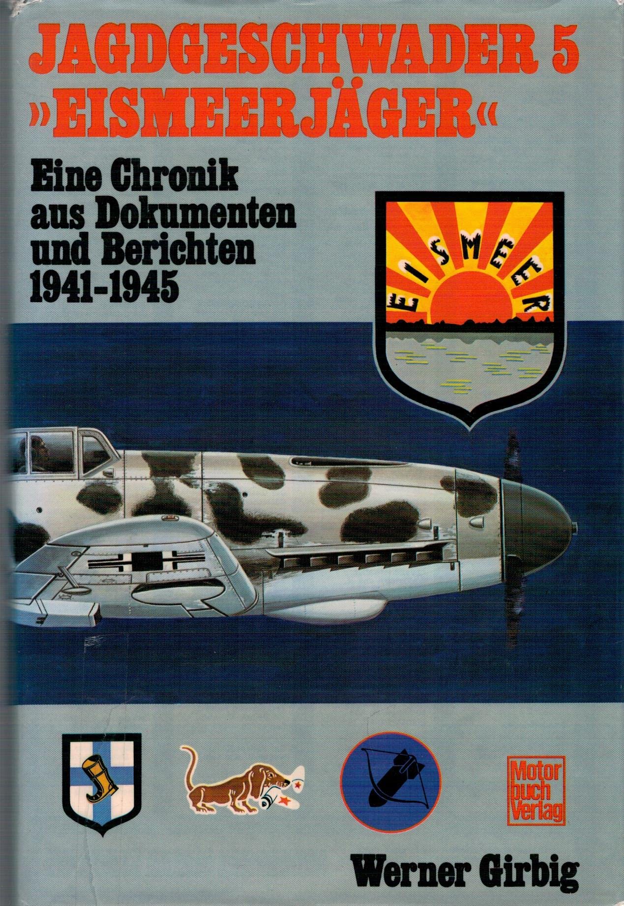 Jagdgeschwader 5 - Eismeerjäger: Eine Chronik aus Dokumenten und Berichten 1941 - 1945 Politics & History