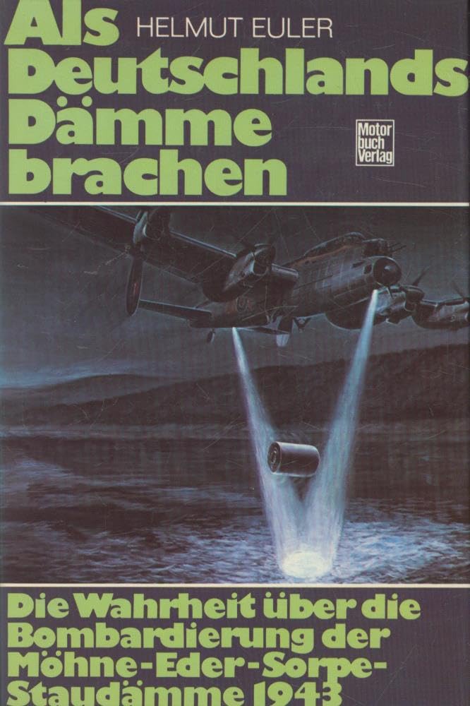 Als Deutschlands Dämme brachen. Die Wahrheit über die Bombardierung der Möhne-Eder-Sorpe-Staudämme 1943. German history
