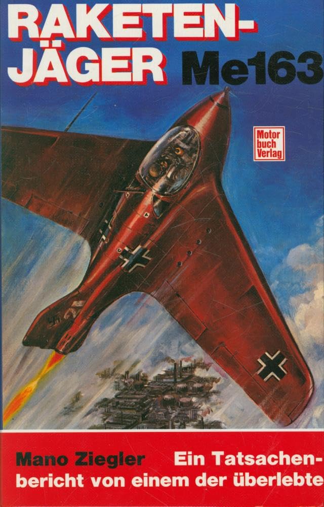 Raketenjäger Me 163: Ein Tatsachenbericht von einem, der überlebte Business & Technology
