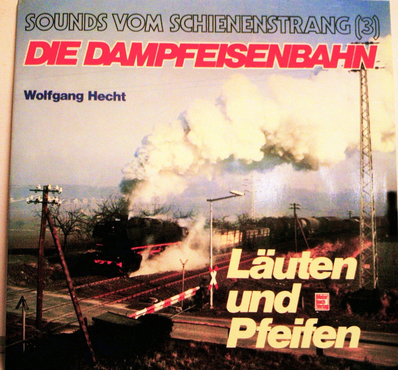Sounds vom Schienenstrang III.: Die Dampfeisenbahn - Läuten und Pfeifen. Books