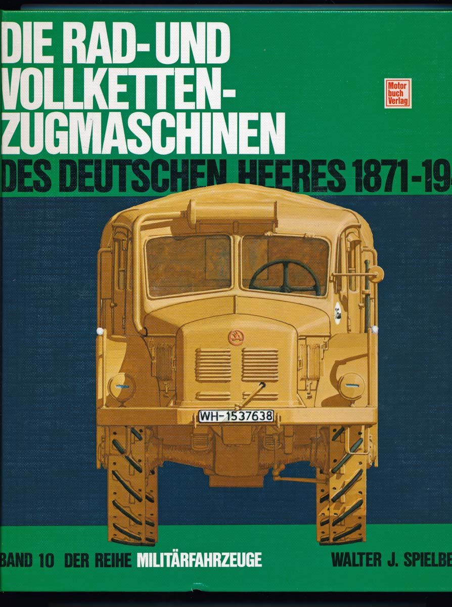 Militärfahrzeuge, Bd.10, Die Radzugmaschinen und Vollkettenzugmaschinen des Deutschen Heeres 1870-1945 Business & Technology